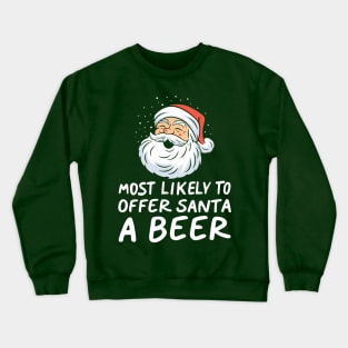 Most Likely To Offer Santa A Beer Funny Drinking Christmas Crewneck Sweatshirt